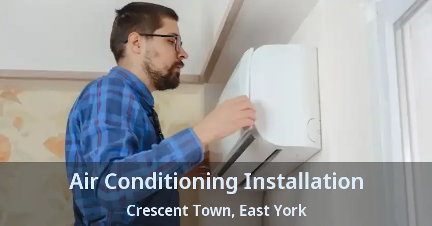 Air Conditioning Installation Crescent Town, East York - ON