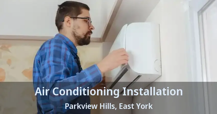 Air Conditioning Installation Parkview Hills, East York - ON