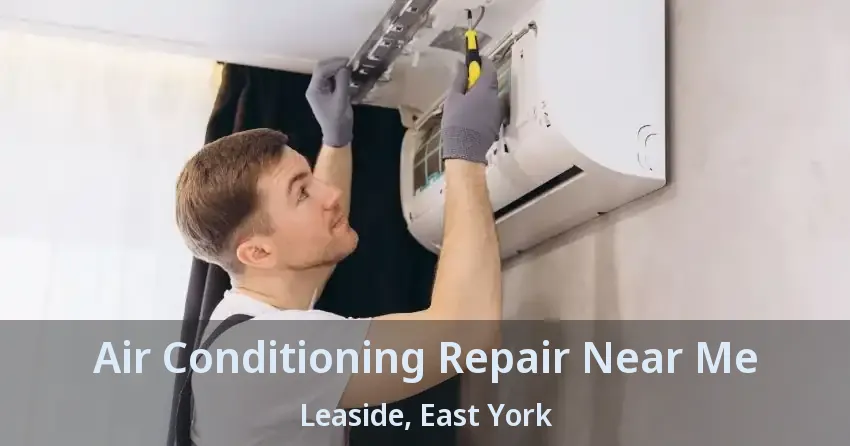 Air Conditioning Repair Near Me Leaside, East York - ON