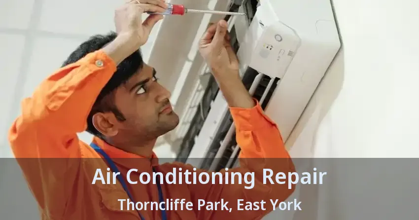 Air Conditioning Repair Thorncliffe Park, East York - ON