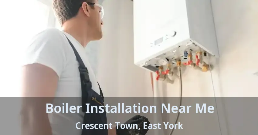 Boiler Installation Near Me Crescent Town, East York - ON