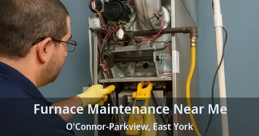 Furnace Maintenance Near Me O'Connor-Parkview, East York - ON