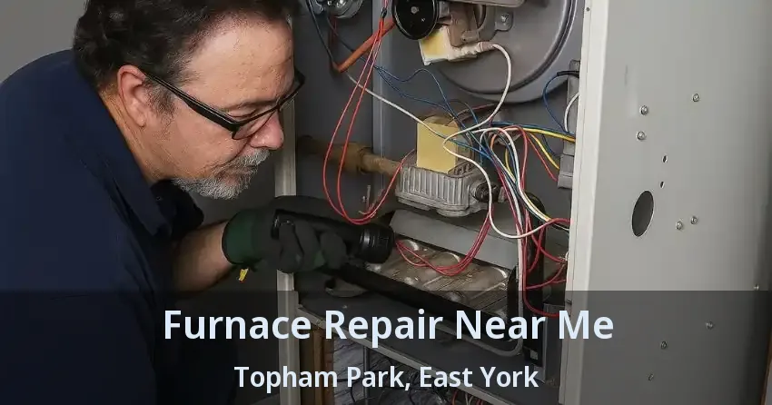 Furnace Repair Near Me Topham Park, East York - ON