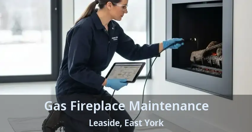 Gas Fireplace Maintenance Leaside, East York - ON
