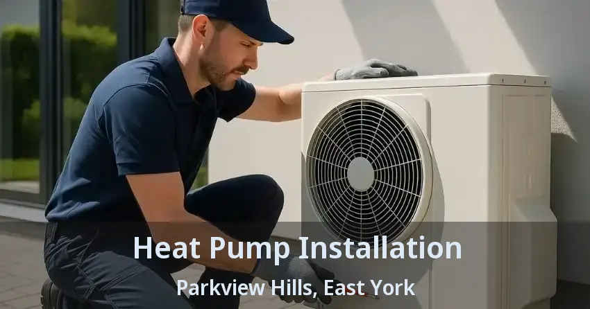 Heat Pump Installation Parkview Hills, East York - ON